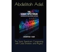 The Sonic Spectrum: Composing with Color, Emotion, and Physics