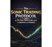 The Sonic Trading Protocol: A 30-Day Masterclass in Crypto and Forex