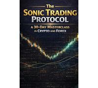 The Sonic Trading Protocol: A 30-Day Masterclass in Crypto and Forex