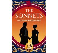 The Sonnets: A Classic Collection of Love, Time and Immortality