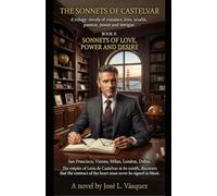 THE SONNETS OF CASTELVAR, BOOK II SONNETS OF LOVE, POWER AND DESIRE: The empire of León de Castelvar at its zenith, discovers that the contract of the heart must never be signed in blank.