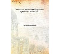 The sonnets of William Shakespeare new light and old evidence 1913 [Hardcover]