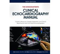 The Sonographer's Clinical Echocardiography Manual: Cardiac Ultrasound, Doppler Assessment, and Clinical Reporting for Adult and Fetal Echocardiography