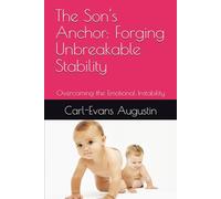 The Son's Anchor: Forging Unbreakable Stability: Overcoming the Emotional Instability (The Unfathered Path)