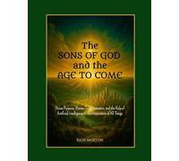 The Sons of God and the Age to Come: Divine Purpose, Human Transformation, and the Role of Artificial Intelligence in the Restoration of All Things