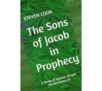 THE SONS OF JACOB IN PROPHECY: A STUDY OF GENESIS 49 & DEUTERONOMY 33