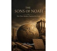 THE SONS OF NOAH: How Three Brothers Populated the Earth: 1 (The Biblical Bloodlines Series)