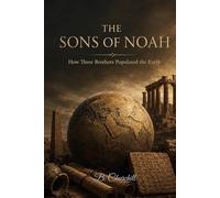 THE SONS OF NOAH: How Three Brothers Populated the Earth (The Biblical Bloodlines Series)