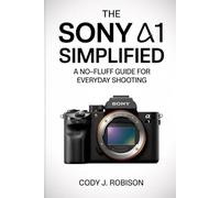 The Sony α1 Simplified: “A No-Fluff Guide for Everyday Shooting”