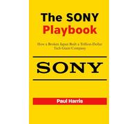 The SONY Playbook: How a Broken Japan Built a Trillion-Dollar Tech Giant Company