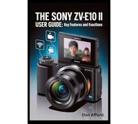 The Sony ZV-E10 II User Guide: Key Features and Functions