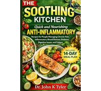 The Soothing Kitchen: Quick and Nourishing Anti-Inflammatory Recipes for People Managing Chronic Pain, Inflammatory Bowel Disease, Diabetes, Digestive Issues, and Fatigue