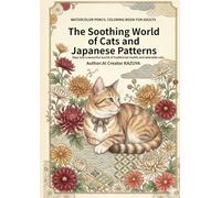 The Soothing World of Cats and Japanese Patterns: ザ・スージング・ワールド・オブ・キャッツ・アンド・ジャパニーズ・パターンズ (UOWL Premium Culture Series)