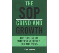 The SOP: Grind and Growth: The Outline of Entrepreneurship for the 99.9%