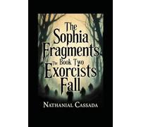 THE SOPHIA FRAGMENTS: BOOK TWO: THE EXORCIST’S FALL