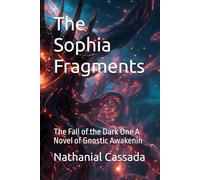 The Sophia Fragments: The Fall of the Dark One A Novel of Gnostic Awakening: 1