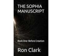 THE SOPHIA MANUSCRIPT: Book One: Before Creation