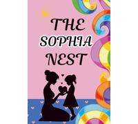 The Sophia Nest: A Mother and Daughter Activity Journal to Spark Heartfelt Conversations, Create Lasting Memories, and Strengthen Your Bond