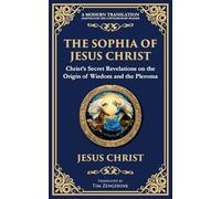 The Sophia of Jesus Christ: Revealing Divine Wisdom and Spiritual Enlightenment: 137 (Library of Alexandria)