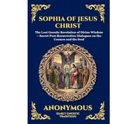 The Sophia of Jesus Christ: Revealing Divine Wisdom and Spiritual Enlightenment (Large Print Deluxe Edition For Easy Reading): 137 (Library of Alexandria)