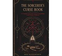The Sorcerer’s Curse Book: A Complete Operative Curse Compendium in the Satanic Tradition: A Satanic Grimoire of Hexes, Effigies, Graveyard Rites, and Enemy Workings