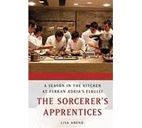 The Sorcerer's Apprentices: A Season in the Kitchen at Ferran Adria's Elbulli