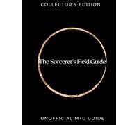 The Sorcerer's Field Guide: Collectors Edition - The Unofficial Guide to MTG