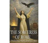 The Sorceress of Rome: A Novel of Power, Prophecy, and the Price of Rome (Heirs of Blood and Sorcery: Vengeance Against Rome)