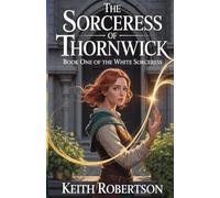 The Sorceress of Thornwick (The White Sorceress)