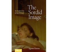 The Sordid Image: The Naturalist Cinema of Arturo Ripstein and Paz Alicia Garciadiego (Superimpositions)