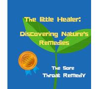 The Sore Throat Remedy (The little healer: Discovering Natures Remedies)