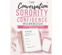 The Sorority Conversation Confidence Workbook: A Guided Workbook to Build Your Story, Practice Conversations, and Feel Confident During Recruitment