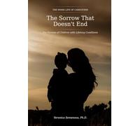The Sorrow That Doesn't End: For Parents of Children with Lifelong Conditions (The Inner Life of Caregivers)