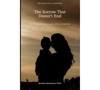 The Sorrow That Doesn't End: For Parents of Children with Lifelong Conditions (The Inner Life of Caregivers)