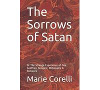 The Sorrows of Satan: Or The Strange Experience of One Geoffrey Tempest, Millionaire A Romance