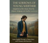 The Sorrows of Young Werther: Adaptation of the Classic Novel by Johann Wolfgang von Goethe (Level A1/A1+): Learn English Through a Classic Story with Glossary and Exercises