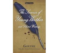The Sorrows of Young Werther and Selected Writings (Signet Classics)