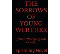 THE SORROWS OF YOUNG WERTHER: Epistolary Novel