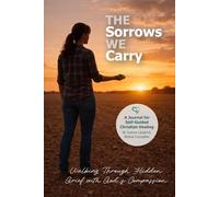 The Sorrows We Carry: Walking Through Hidden Grief with God’s Compassion
