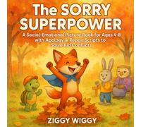 The Sorry Superpower: A Social-Emotional Picture Book for Ages 4-8 with Apology & Repair Scripts to Solve Kid Conflicts