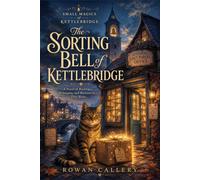 The Sorting Bell of Kettlebridge: A Novel of Backlogs, Belonging and Bureaucracy that Waits (Small Magics of Kettlebridge)