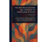 The Sot-weed Factor: or, A Voyage to Maryland. A Satyr.