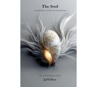 The Soul: A Soul Whisperer's Guide to the Eternal Within: 3 (The Soul Whisperer Series)