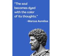 “The soul becomes dyed with the color of its thoughts.”: Stoic Gift Notebook Journal for Friends and Coworkers