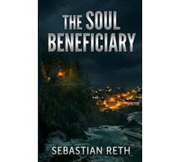 The Soul Beneficiary: A Gripping New Zealand Psychological Thriller with a Mind-BendingTwist