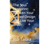 The Soul Blueprint: Awaken Your Sacred Design and Live Your Truth