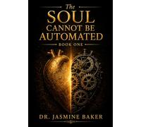 The Soul Cannot Be Automated: Reclaiming Your God-Given Soul in a World of Automation: 1 (The Formation Series)