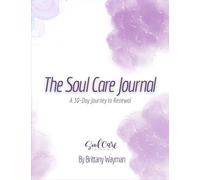 THE SOUL CARE JOURNAL: A 30-Day Journey to Renewal