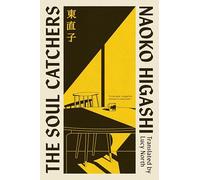 The Soul Catchers: The magical realist Japanese modern classic, perfect for fans of Before The Coffee Gets Cold