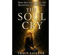 THE SOUL CRY THAT CHANGED EVERYTHING: How One Cry Became the Beginning of Everything A Memoir of Awakening (The Heavenly Hippie Series)
